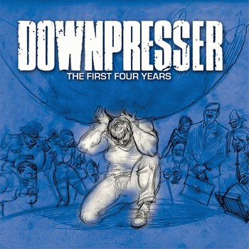 Downpresser : The First Four Years
